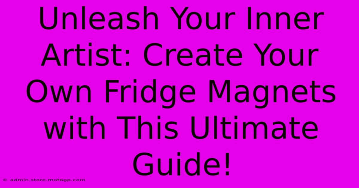 Unleash Your Inner Artist: Create Your Own Fridge Magnets With This Ultimate Guide!