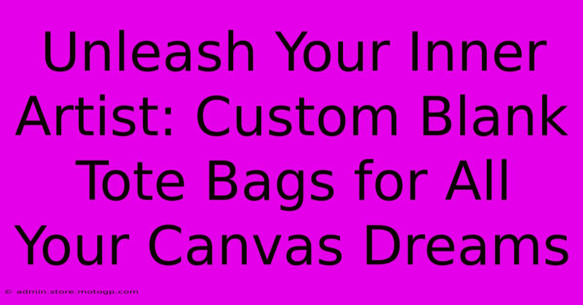 Unleash Your Inner Artist: Custom Blank Tote Bags For All Your Canvas Dreams