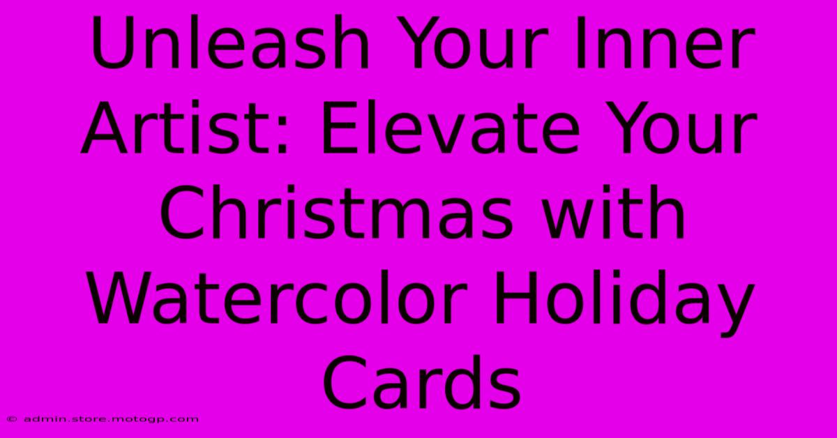 Unleash Your Inner Artist: Elevate Your Christmas With Watercolor Holiday Cards