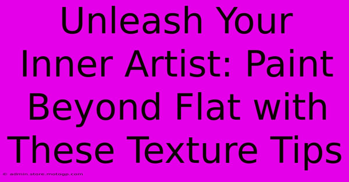 Unleash Your Inner Artist: Paint Beyond Flat With These Texture Tips