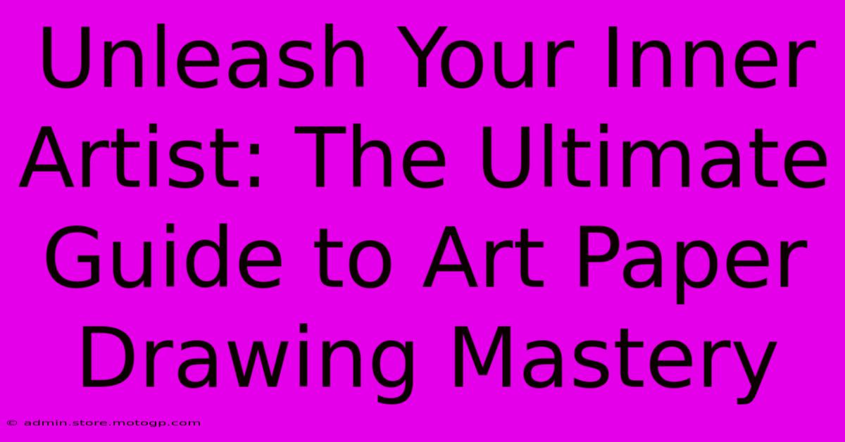 Unleash Your Inner Artist: The Ultimate Guide To Art Paper Drawing Mastery