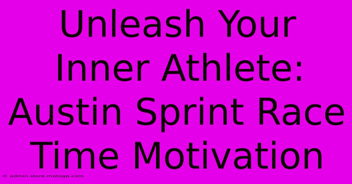 Unleash Your Inner Athlete: Austin Sprint Race Time Motivation