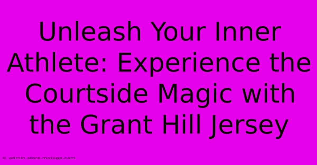 Unleash Your Inner Athlete: Experience The Courtside Magic With The Grant Hill Jersey