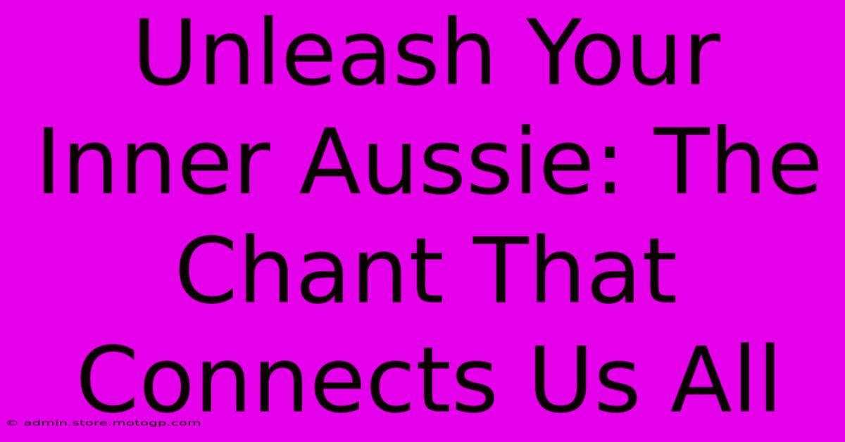 Unleash Your Inner Aussie: The Chant That Connects Us All