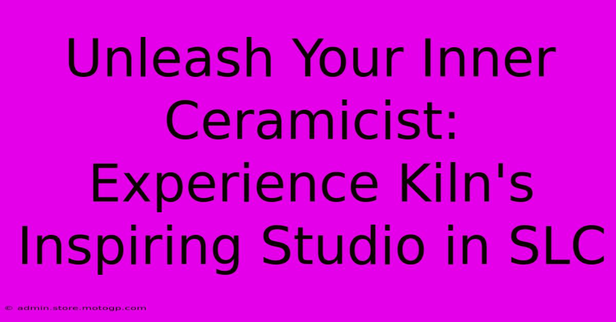 Unleash Your Inner Ceramicist: Experience Kiln's Inspiring Studio In SLC