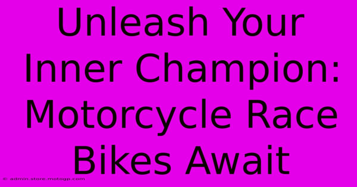 Unleash Your Inner Champion: Motorcycle Race Bikes Await