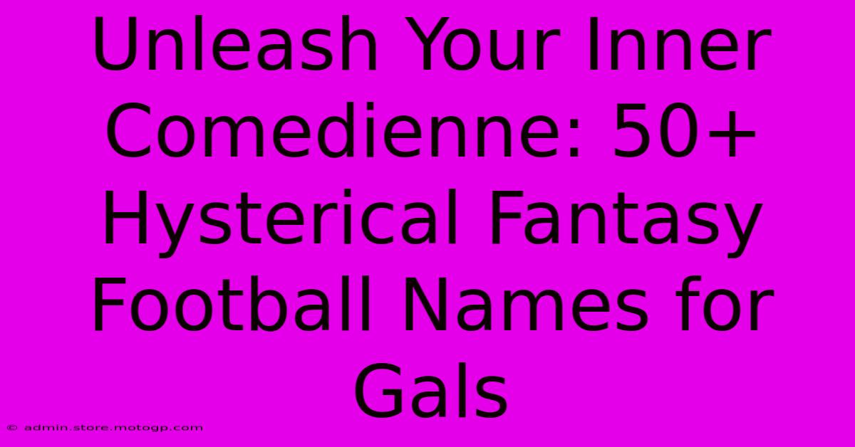 Unleash Your Inner Comedienne: 50+ Hysterical Fantasy Football Names For Gals