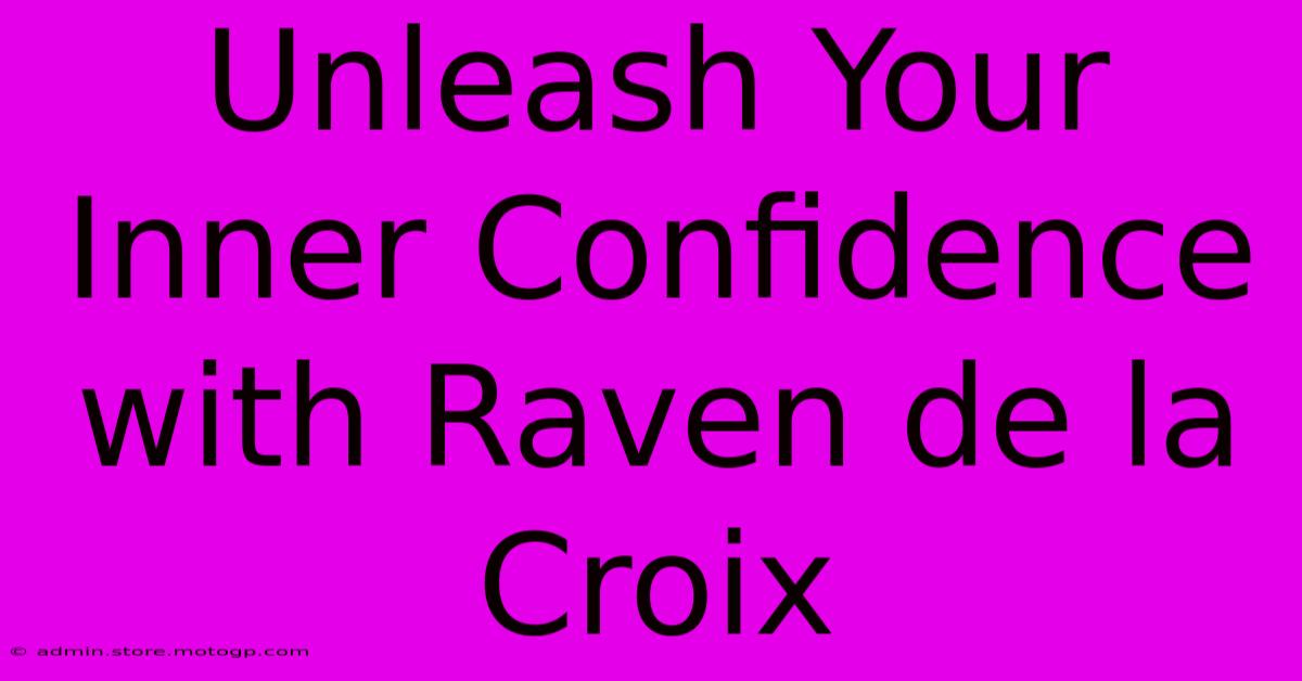 Unleash Your Inner Confidence With Raven De La Croix