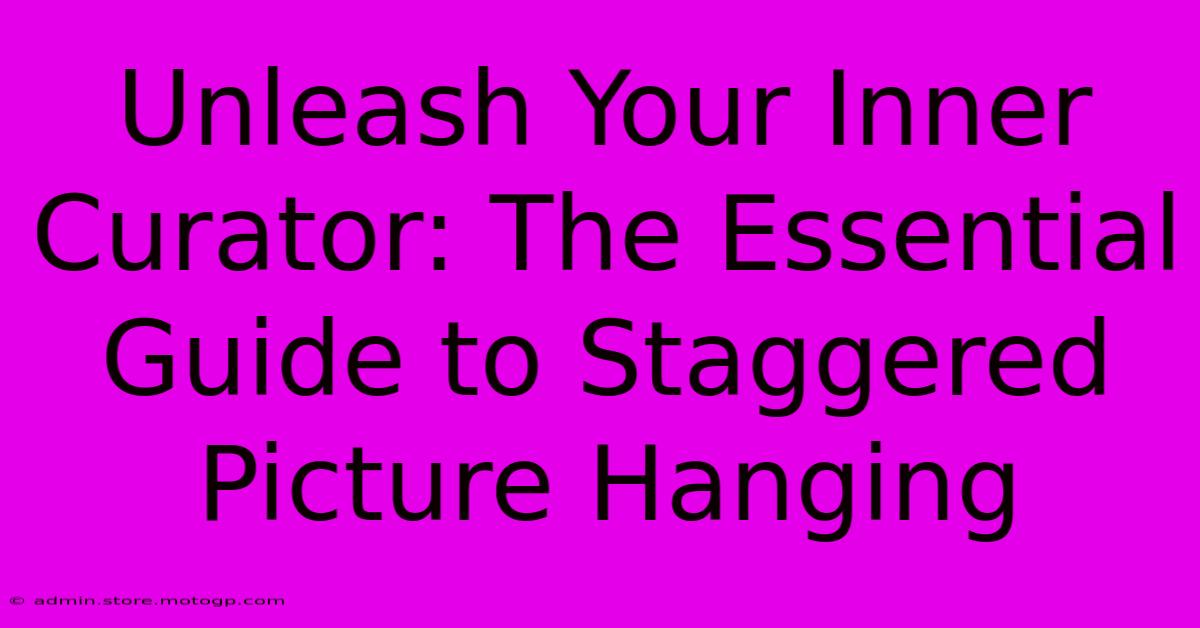 Unleash Your Inner Curator: The Essential Guide To Staggered Picture Hanging