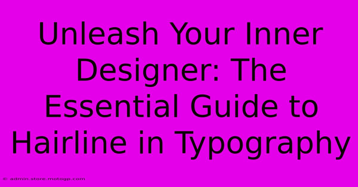 Unleash Your Inner Designer: The Essential Guide To Hairline In Typography