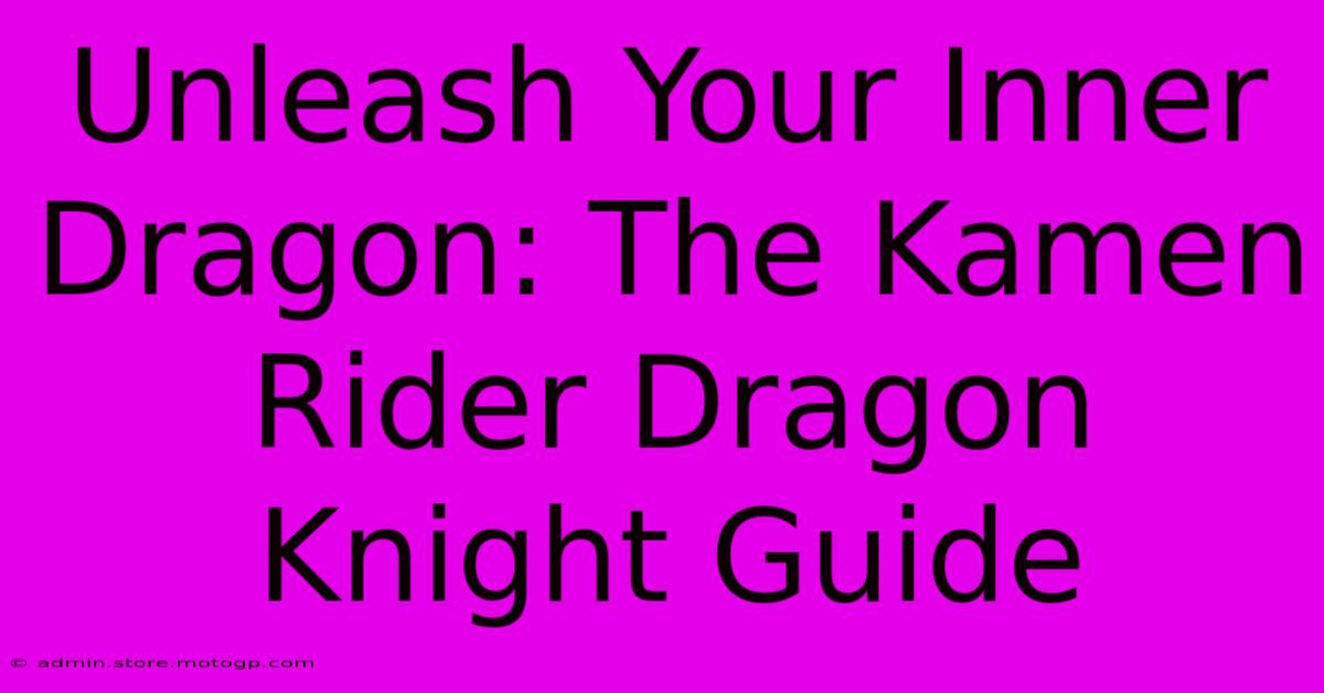 Unleash Your Inner Dragon: The Kamen Rider Dragon Knight Guide