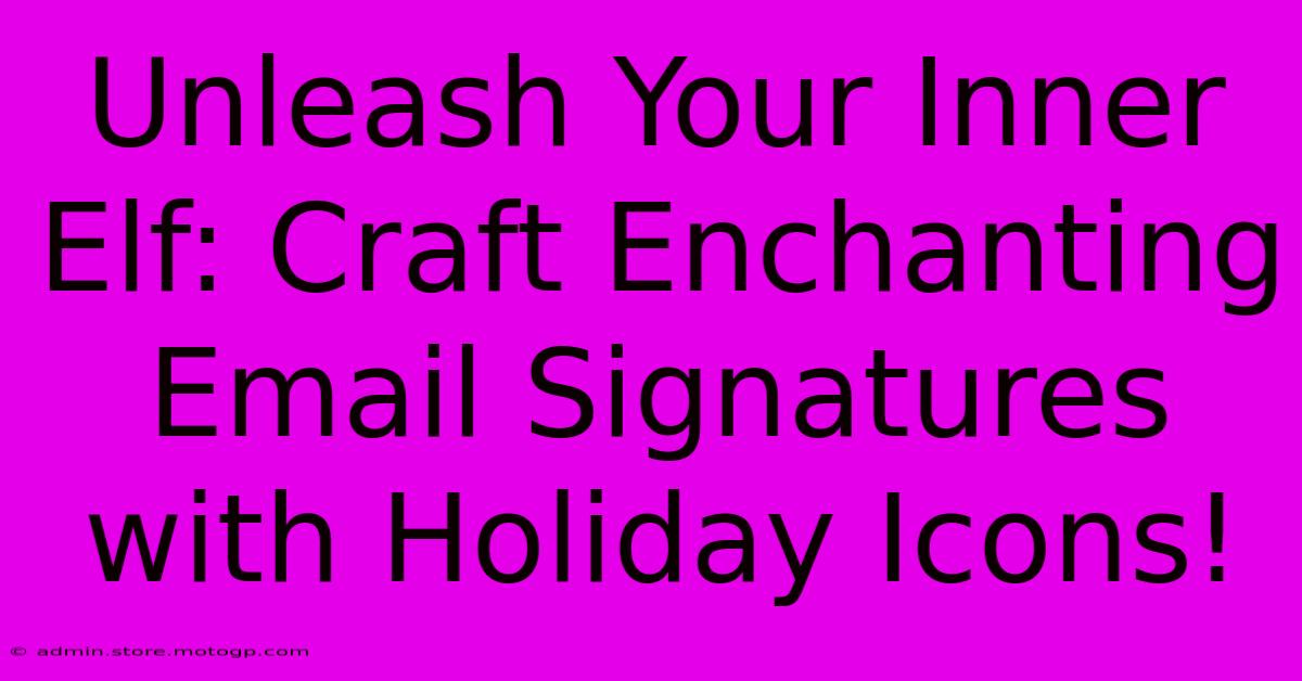 Unleash Your Inner Elf: Craft Enchanting Email Signatures With Holiday Icons!