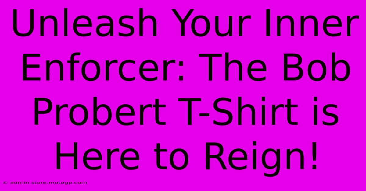 Unleash Your Inner Enforcer: The Bob Probert T-Shirt Is Here To Reign!