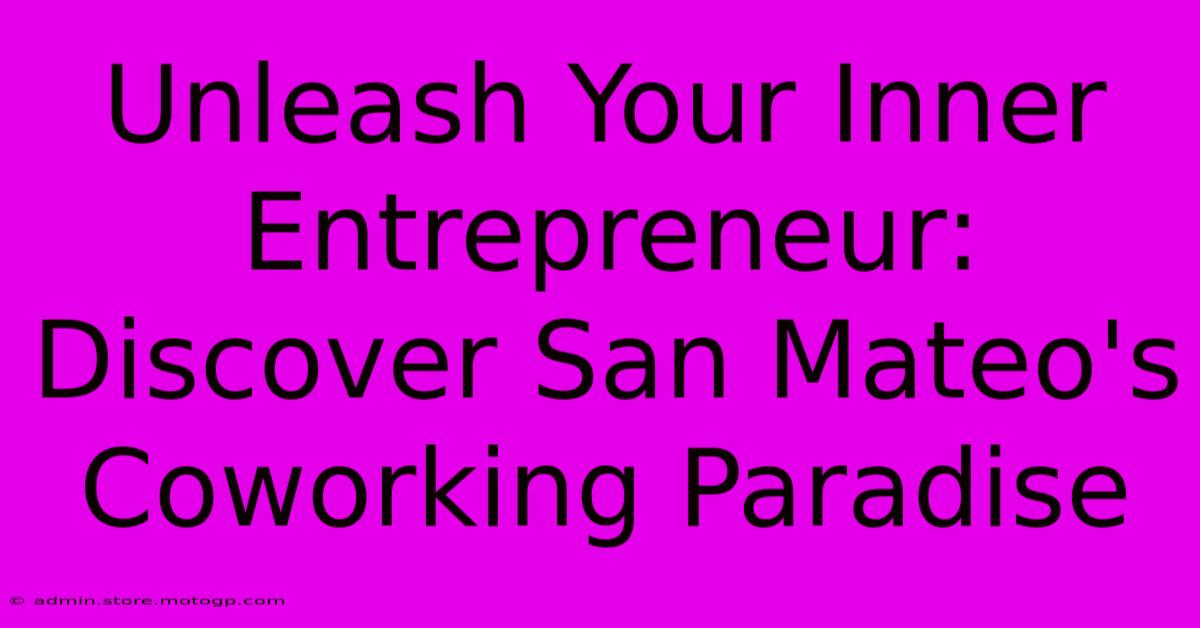 Unleash Your Inner Entrepreneur: Discover San Mateo's Coworking Paradise