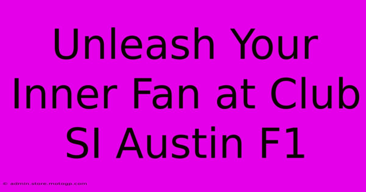 Unleash Your Inner Fan At Club SI Austin F1