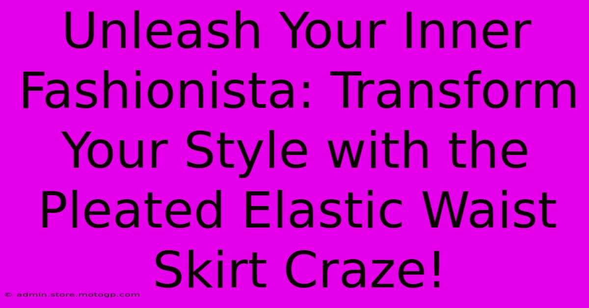 Unleash Your Inner Fashionista: Transform Your Style With The Pleated Elastic Waist Skirt Craze!