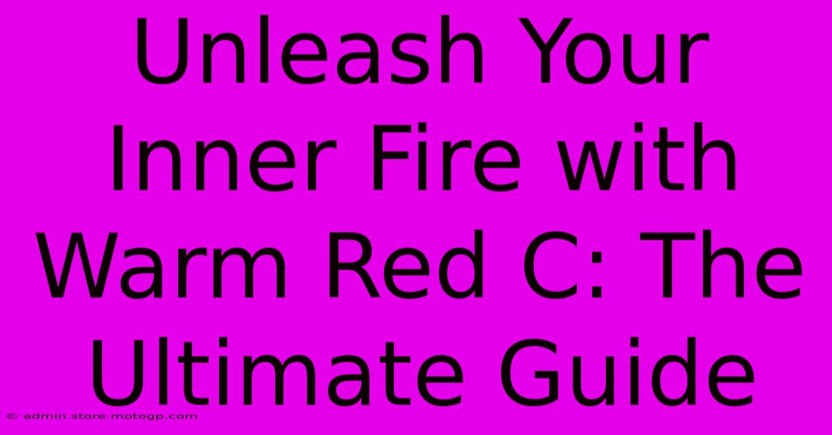 Unleash Your Inner Fire With Warm Red C: The Ultimate Guide