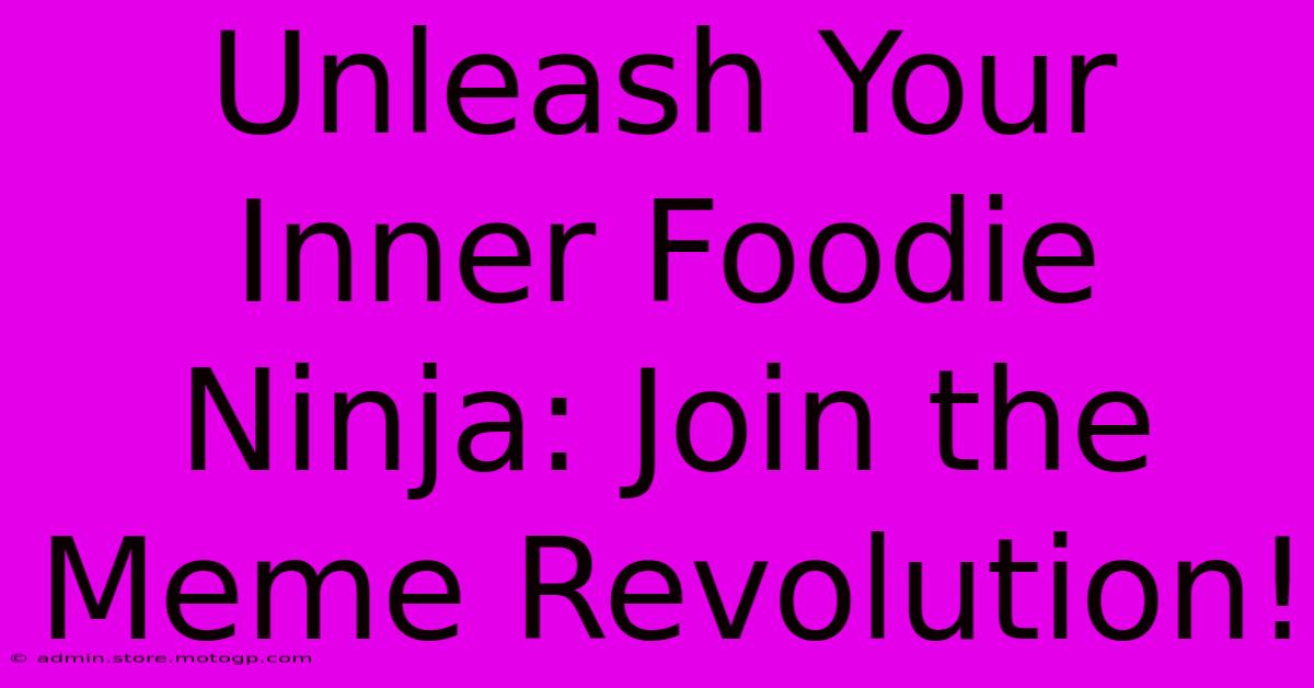 Unleash Your Inner Foodie Ninja: Join The Meme Revolution!