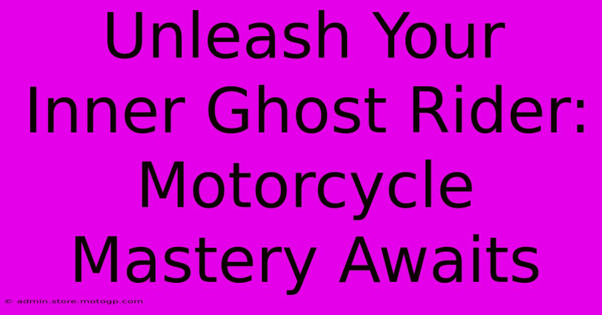 Unleash Your Inner Ghost Rider: Motorcycle Mastery Awaits