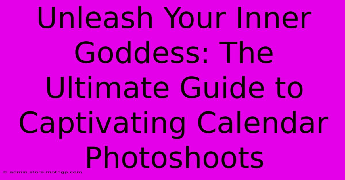 Unleash Your Inner Goddess: The Ultimate Guide To Captivating Calendar Photoshoots