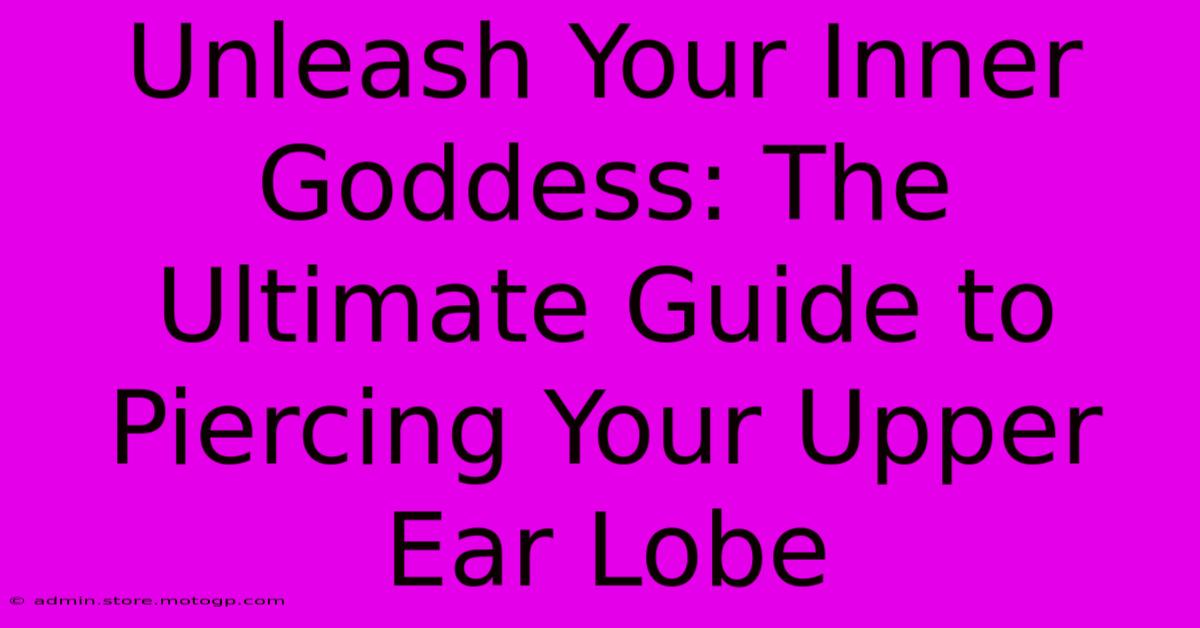 Unleash Your Inner Goddess: The Ultimate Guide To Piercing Your Upper Ear Lobe