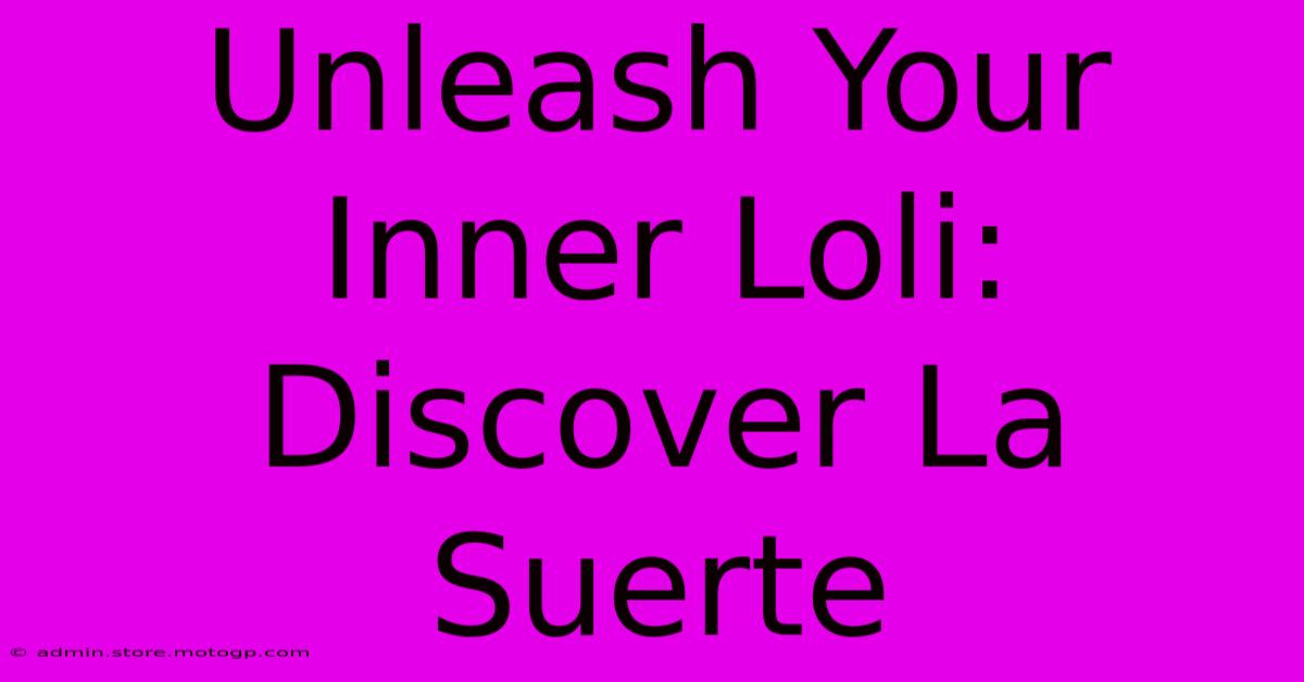 Unleash Your Inner Loli: Discover La Suerte