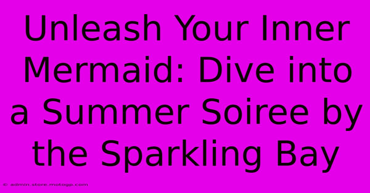 Unleash Your Inner Mermaid: Dive Into A Summer Soiree By The Sparkling Bay