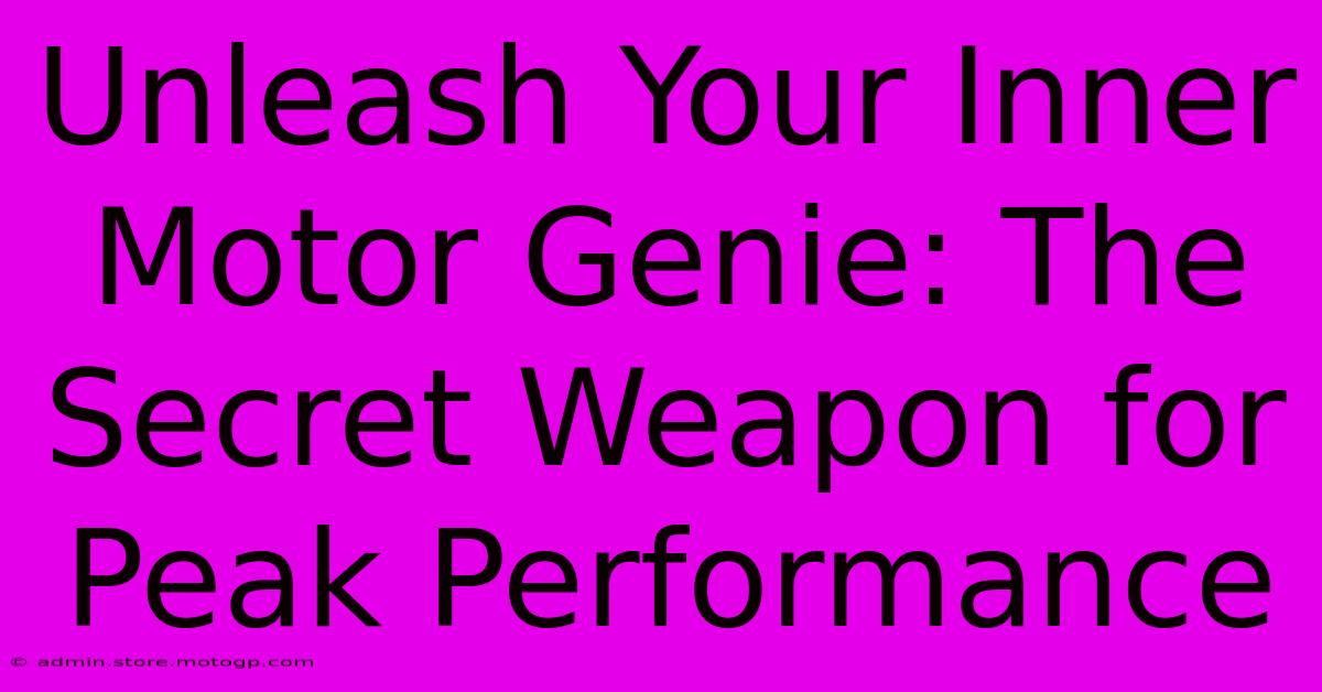 Unleash Your Inner Motor Genie: The Secret Weapon For Peak Performance