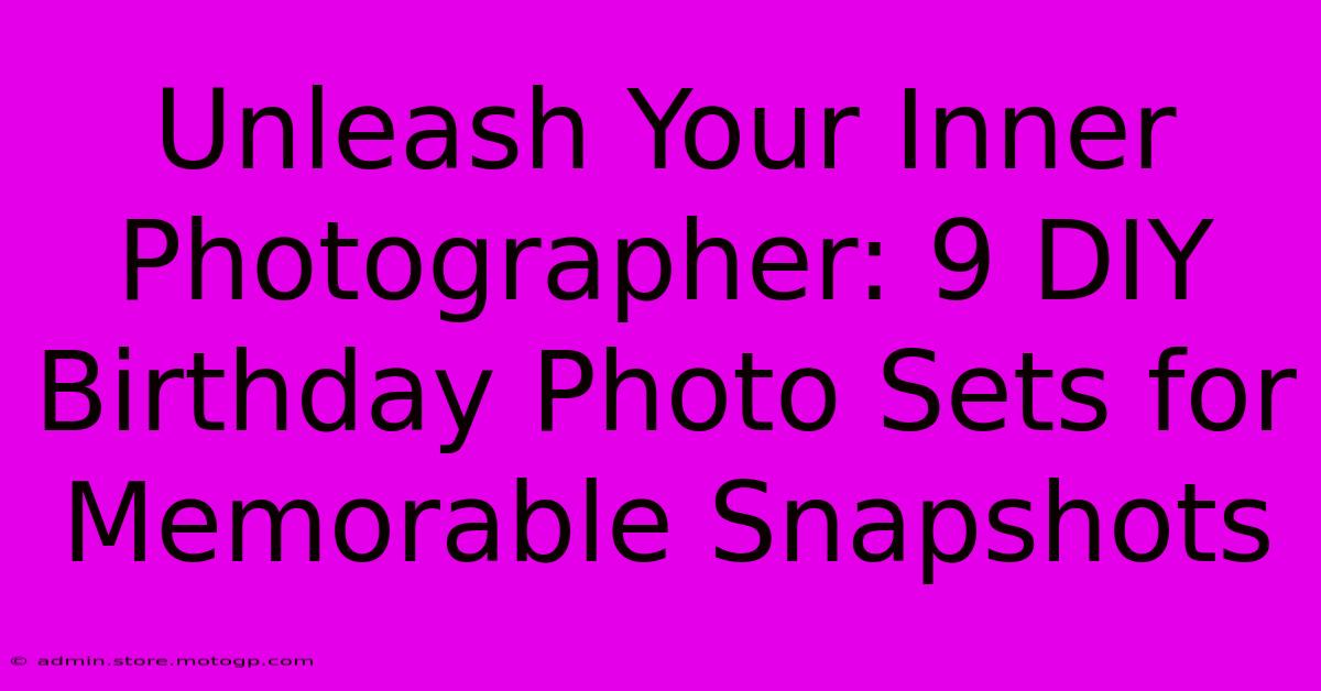 Unleash Your Inner Photographer: 9 DIY Birthday Photo Sets For Memorable Snapshots