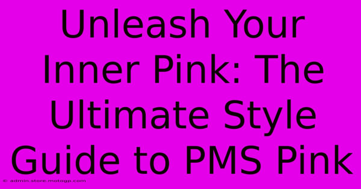 Unleash Your Inner Pink: The Ultimate Style Guide To PMS Pink