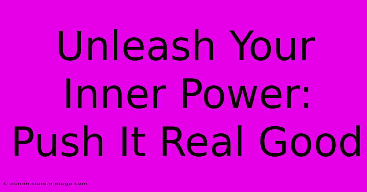 Unleash Your Inner Power: Push It Real Good