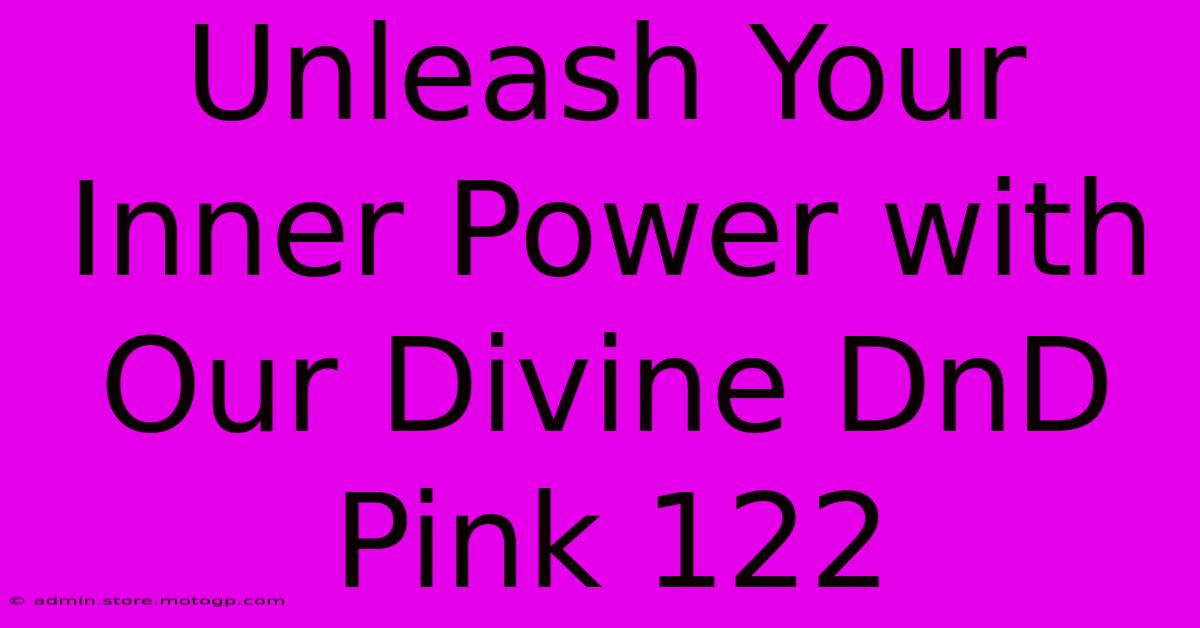 Unleash Your Inner Power With Our Divine DnD Pink 122