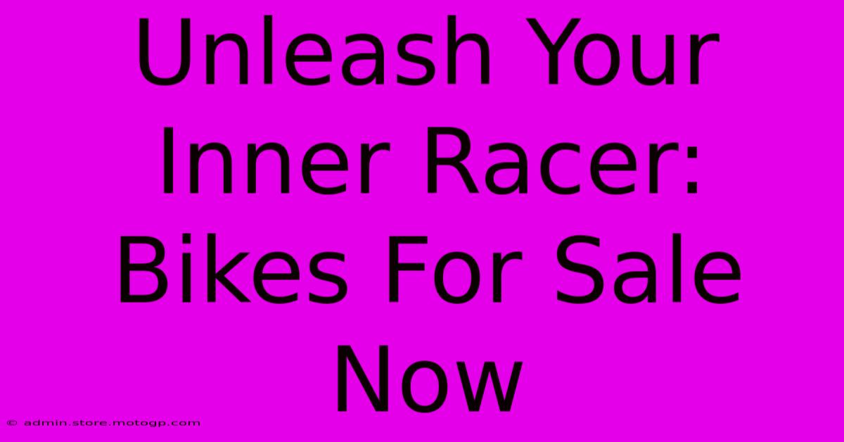 Unleash Your Inner Racer: Bikes For Sale Now