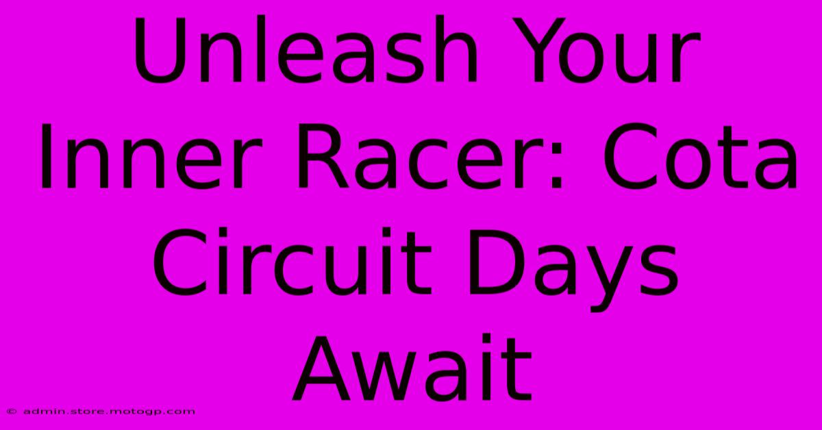 Unleash Your Inner Racer: Cota Circuit Days Await