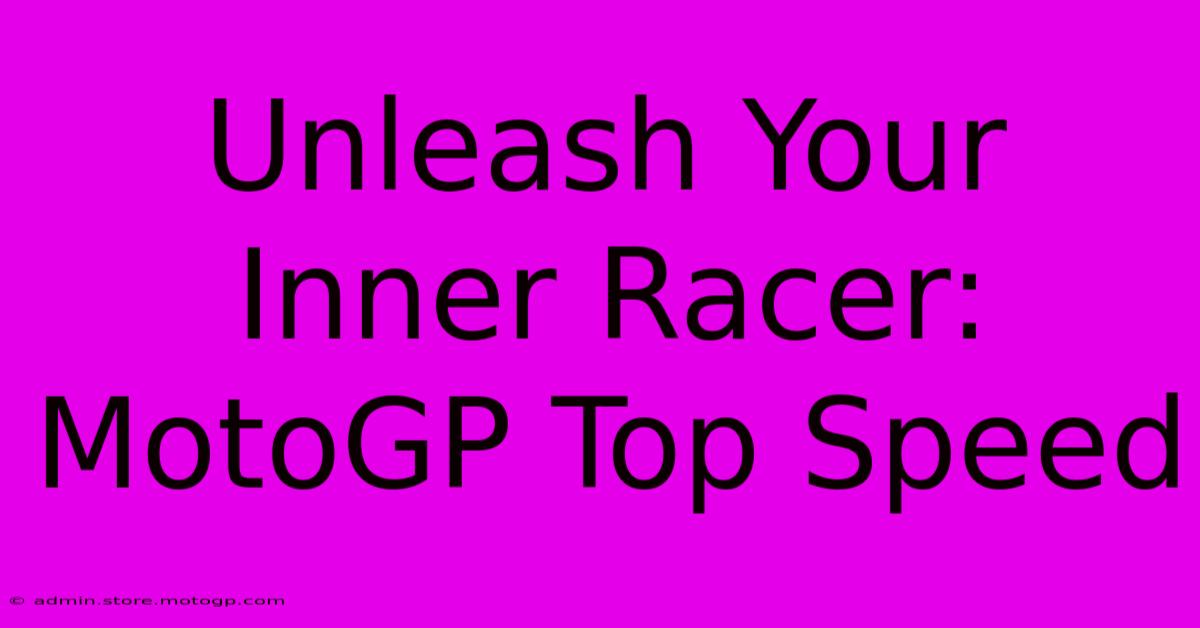 Unleash Your Inner Racer: MotoGP Top Speed