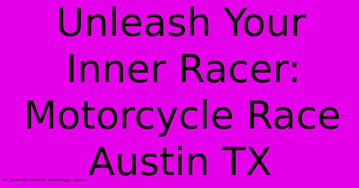 Unleash Your Inner Racer: Motorcycle Race Austin TX