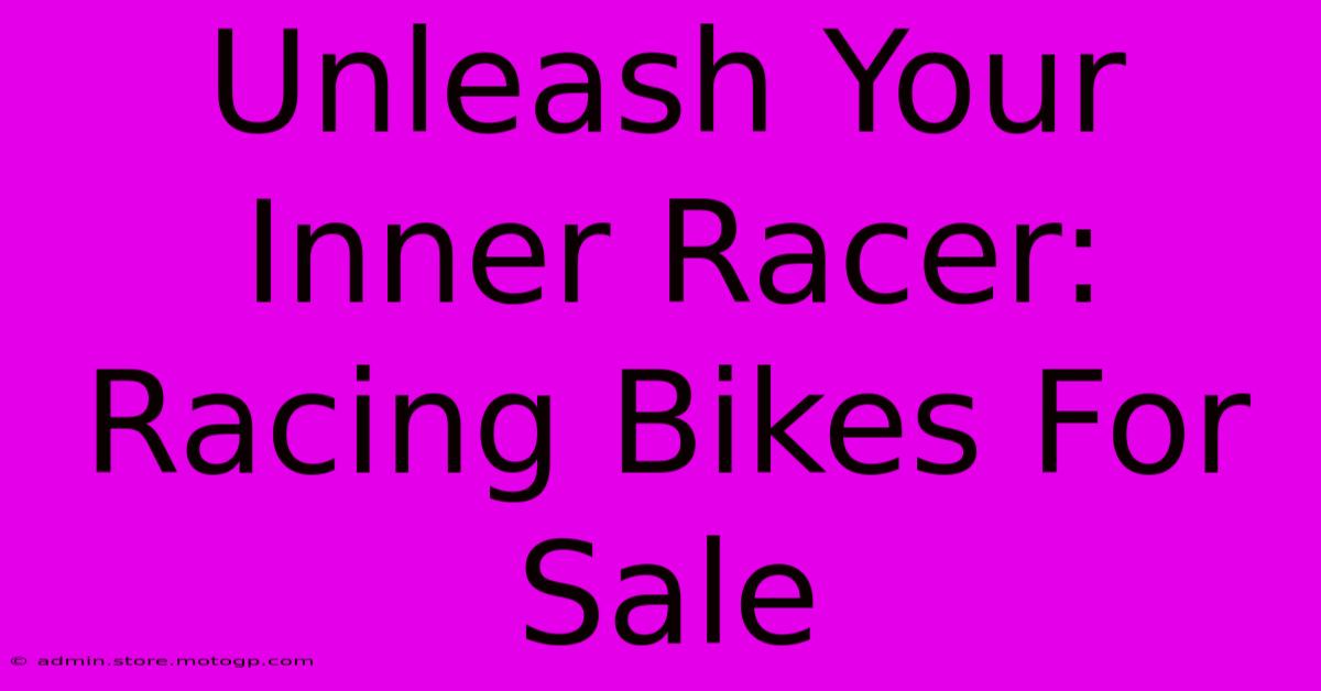 Unleash Your Inner Racer: Racing Bikes For Sale