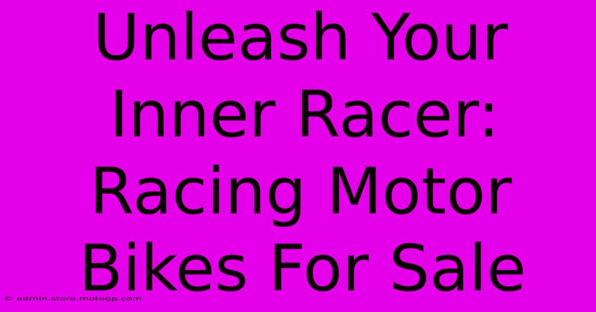 Unleash Your Inner Racer: Racing Motor Bikes For Sale