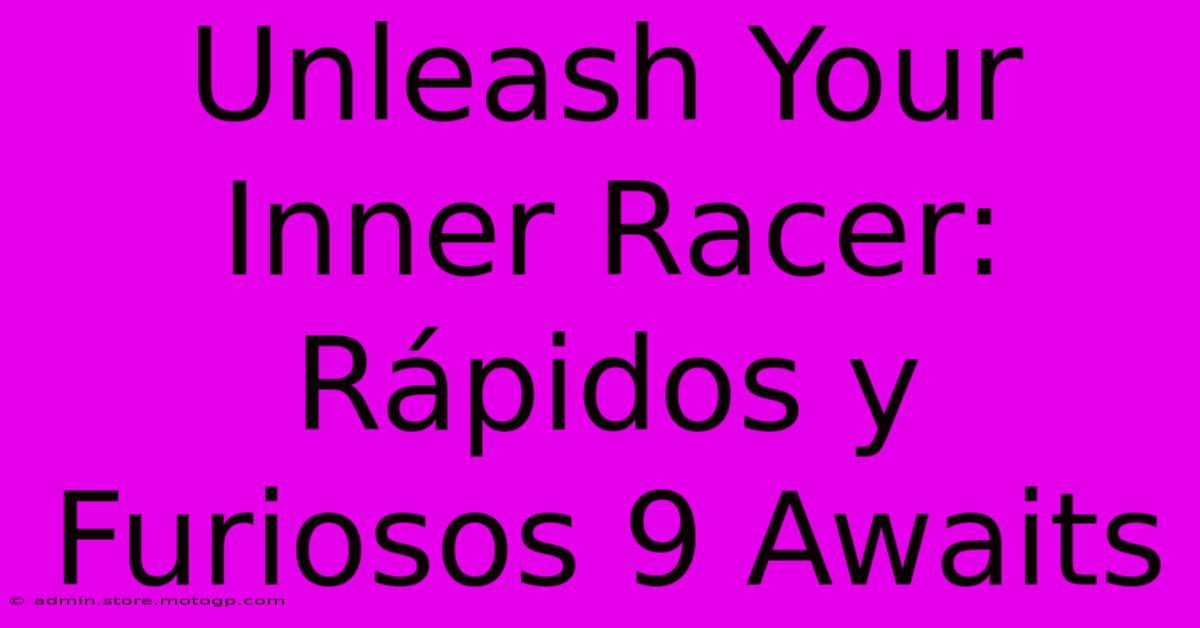 Unleash Your Inner Racer:  Rápidos Y Furiosos 9 Awaits