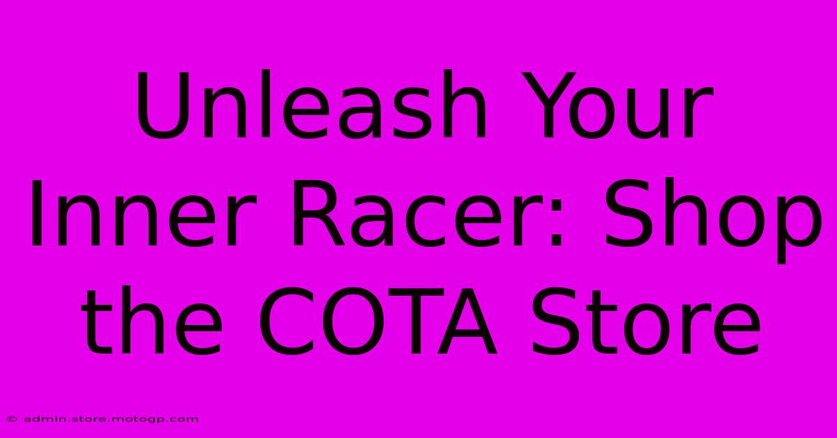 Unleash Your Inner Racer: Shop The COTA Store