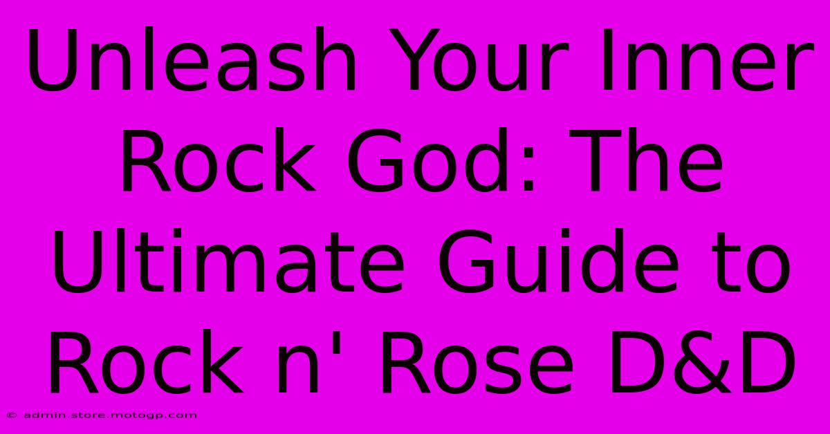 Unleash Your Inner Rock God: The Ultimate Guide To Rock N' Rose D&D