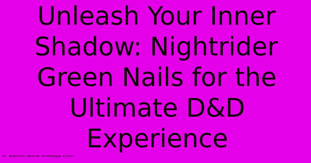 Unleash Your Inner Shadow: Nightrider Green Nails For The Ultimate D&D Experience