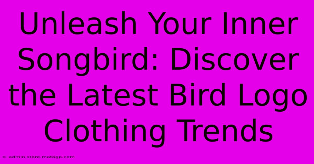 Unleash Your Inner Songbird: Discover The Latest Bird Logo Clothing Trends