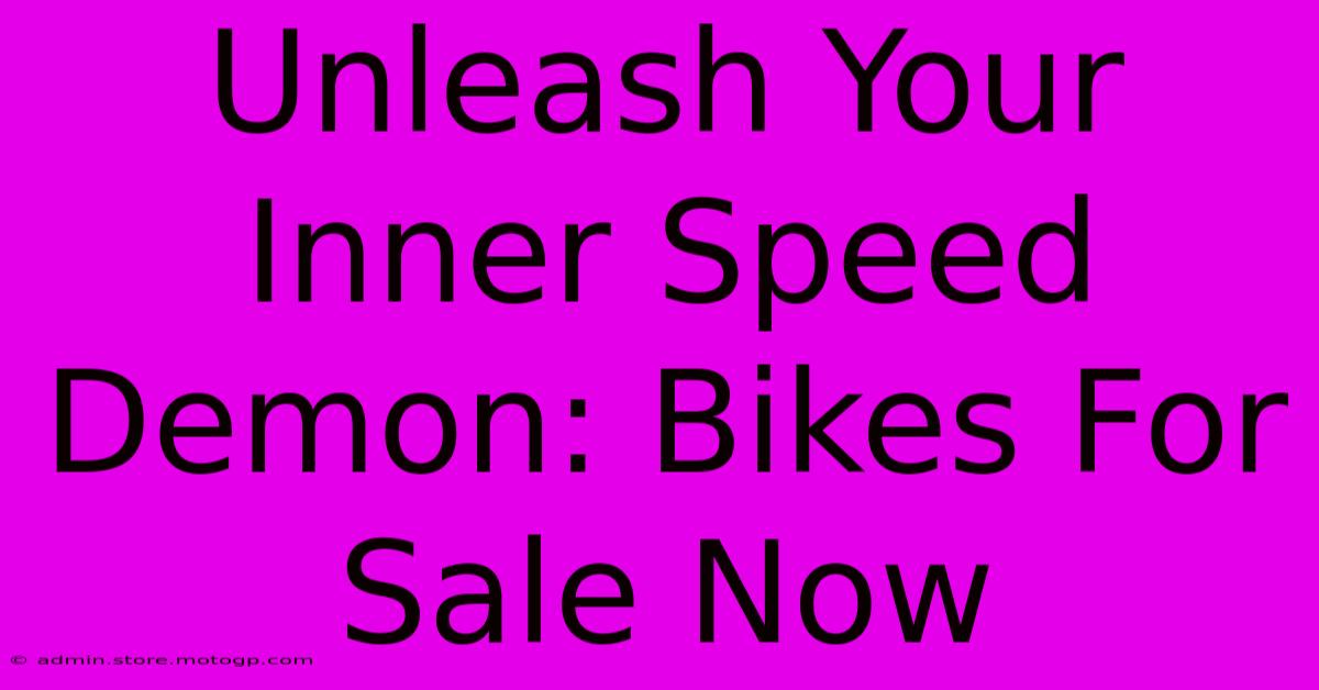 Unleash Your Inner Speed Demon: Bikes For Sale Now