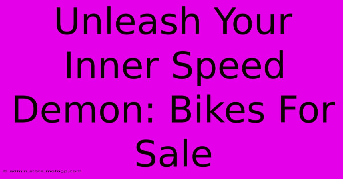 Unleash Your Inner Speed Demon: Bikes For Sale