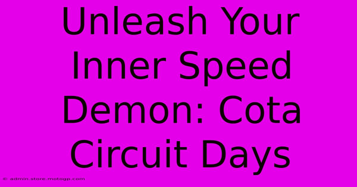 Unleash Your Inner Speed Demon: Cota Circuit Days