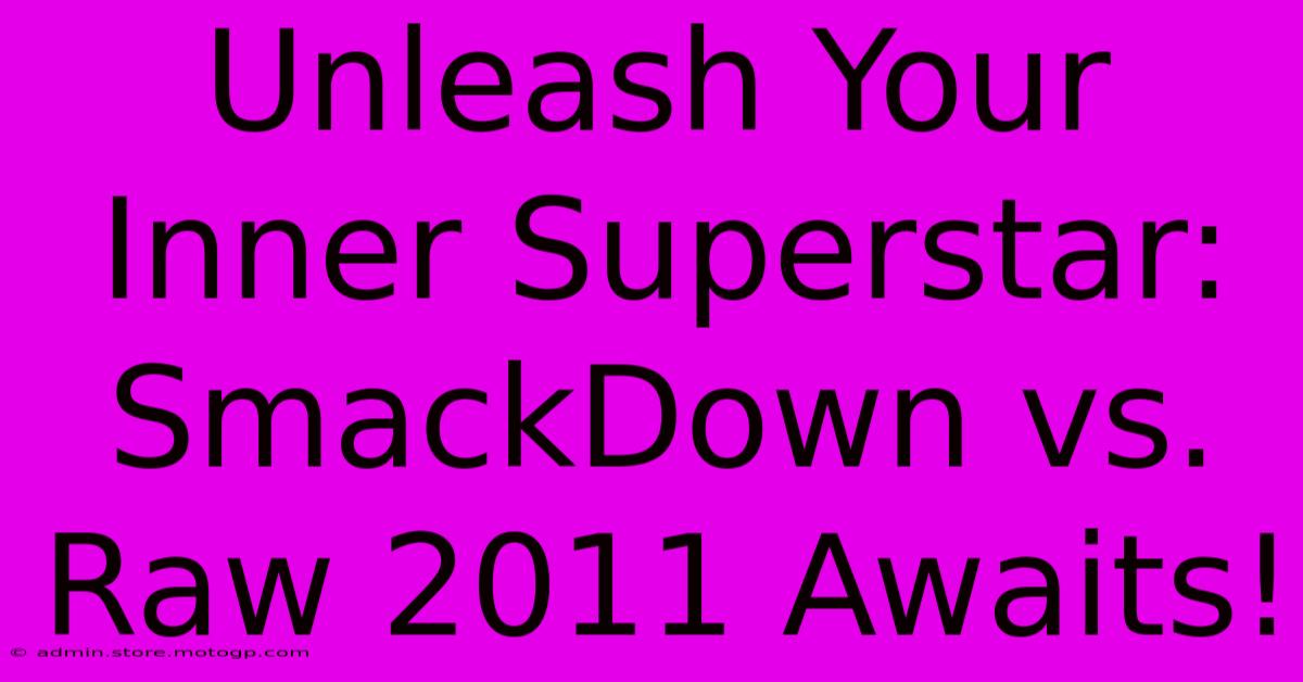 Unleash Your Inner Superstar: SmackDown Vs. Raw 2011 Awaits!