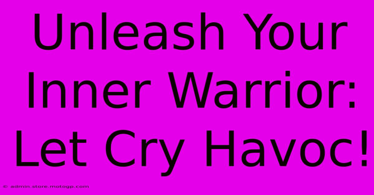 Unleash Your Inner Warrior: Let Cry Havoc!