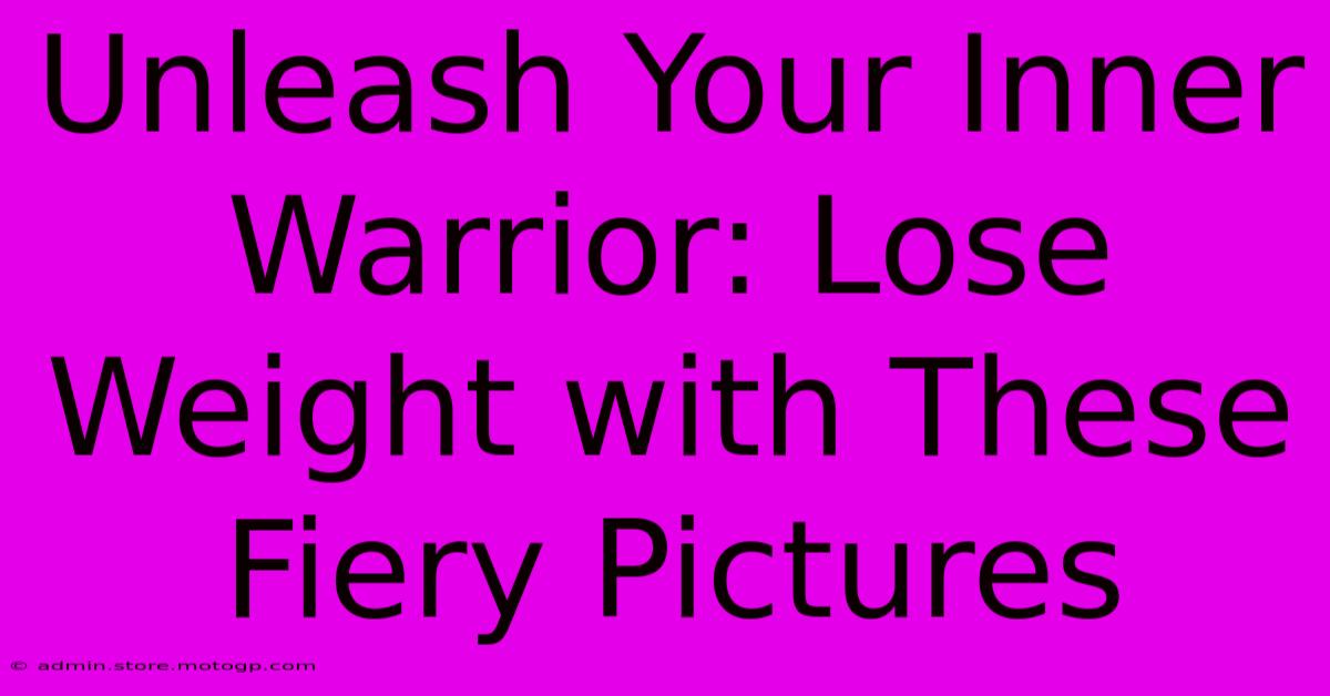 Unleash Your Inner Warrior: Lose Weight With These Fiery Pictures