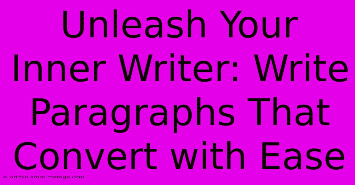 Unleash Your Inner Writer: Write Paragraphs That Convert With Ease